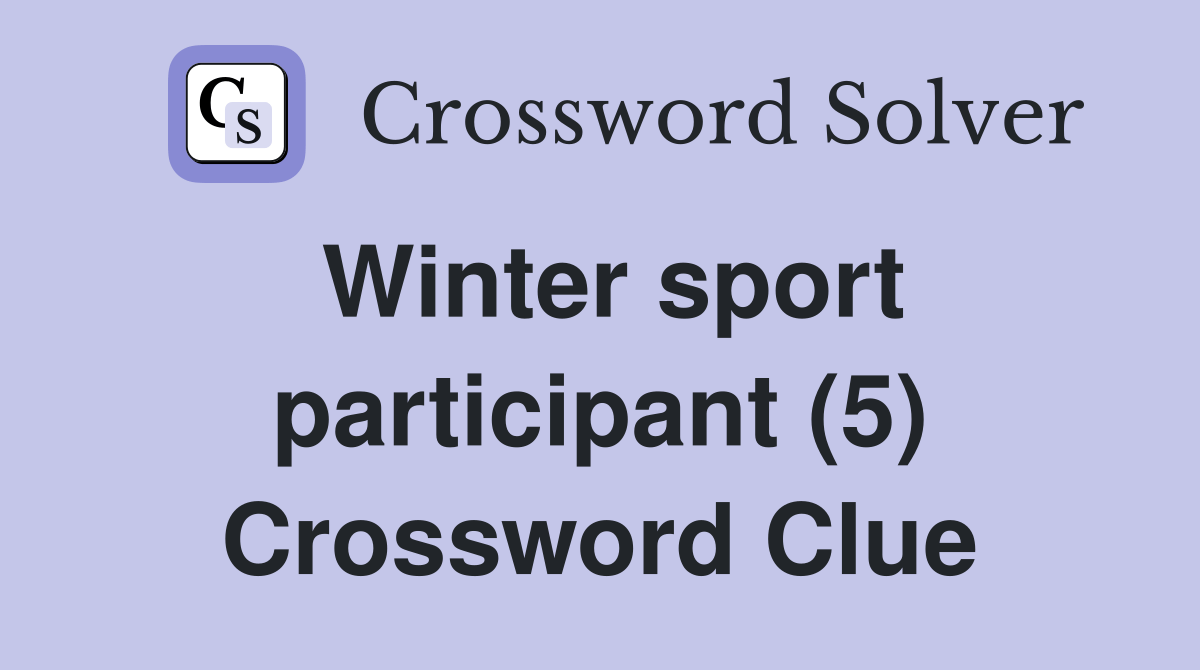 Winter sport participant (5) Crossword Clue Answers Crossword Solver